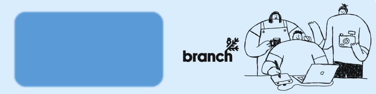 Introducing Branch